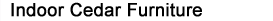 Indoor Cedar Furniture
